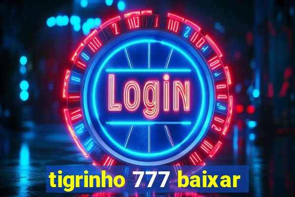 tigrinho 777 baixar